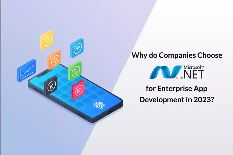 Why do Companies Choose .NET for Enterprise App Development in2023?