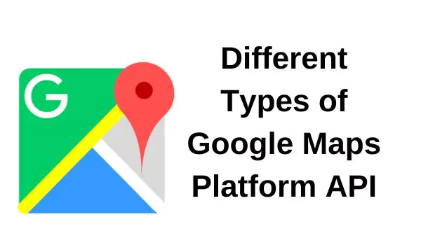 Different Types of Google Maps Platform API