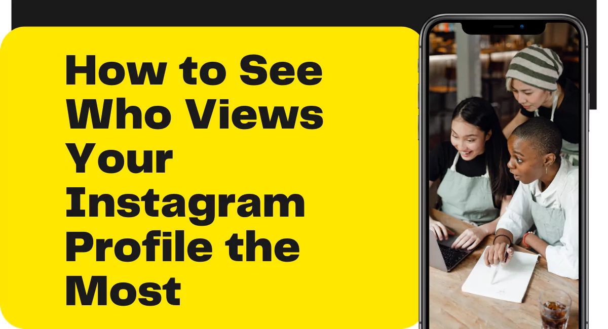 How to See Who Views Your Instagram Profile the Most